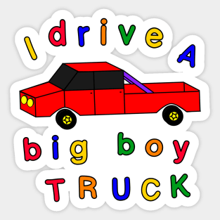 I drive a big boy truck Sticker